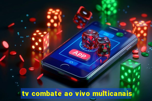 tv combate ao vivo multicanais